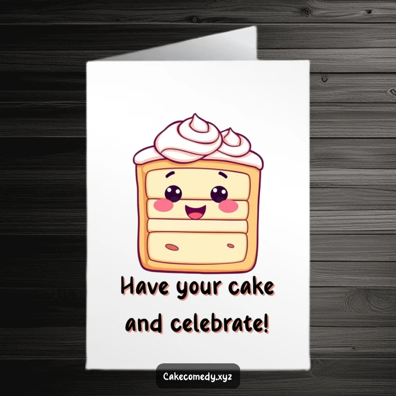 Funny Free Printable Cake Birthday Card: A happy slice of cake with swirled frosting radiates pure joy for a birthday.